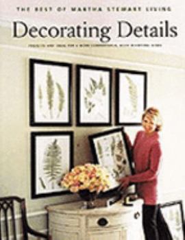 Paperback Decorating Details: Projects and Ideas for a More Comfortable, More Beautiful Home: The Best of Martha Stewart Living Book