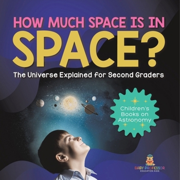 Paperback How Much Space Is In Space? The Universe Explained for Second Graders Children's Books on Astronomy Book