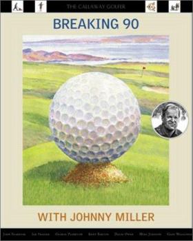 Hardcover Breaking 90 with Johnny Miller: The Callaway Golfer (Series) Book