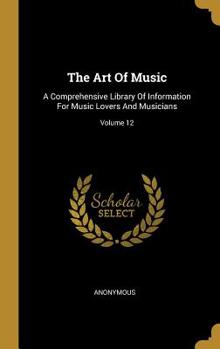 The Art Of Music: A Comprehensive Library Of Information For Music Lovers And Musicians; Volume 12 - Book #12 of the Art of Music