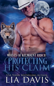 Protecting His Claim (Wolves of Kelmount Ranch) - Book #2 of the Wolves of Kelmount Ranch