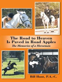 Paperback The Road to Heaven Is Paved in Road Apples: The Memories of a Horseman Book