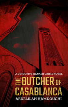 The Butcher of Casablanca : A Novel - Book #2 of the Detective Hanash