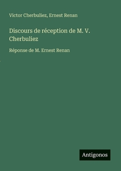 Paperback Discours de réception de M. V. Cherbuliez: Réponse de M. Ernest Renan [French] Book