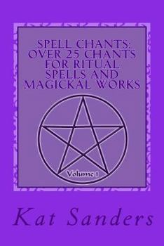 Paperback Spell Chants: Over 25 Chants for Ritual Spells and Magickal Works: Basic and Deity Specific Chants Book