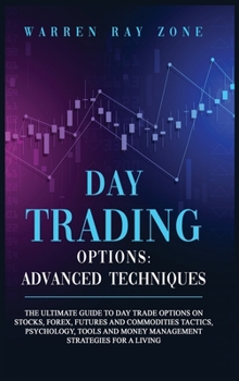 Hardcover Day Trading Options: The Ultimate Guide To Day Trade Options On Stocks, Forex, Futures And Commodities Tactics, Psychology, Tools And Money Book