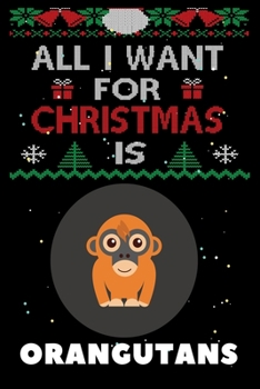 Paperback All I Want For Christmas Is Orangutans: Orangutans lovers Appreciation gifts for Xmas, Funny Orangutans Christmas Notebook / Thanksgiving & Christmas Book