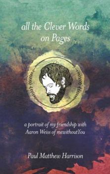 Paperback All the Clever Words on Pages: A Portrait of My Friendship with Aaron Weiss of mewithoutYou Book