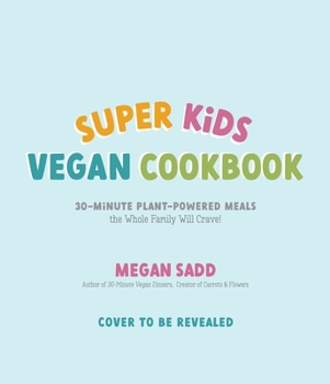 Paperback Super Kids Vegan Cookbook: 30-Minute Plant-Powered Meals the Whole Family Will Crave! Book