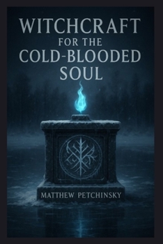 Witchcraft for the Cold-Blooded Soul (Apophis's Magick)