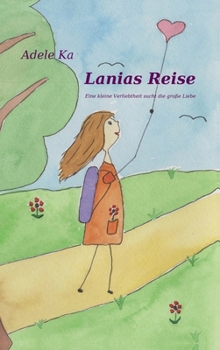Lanias Reise: Eine kleine Verliebtheit sucht die große Liebe (German Edition)