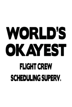 Paperback World's Okayest Flight Crew Scheduling Superv.: Awesome Flight Crew Scheduling Superv. Notebook, Flight Crew Scheduling Supervisor Journal Gift, Diary Book