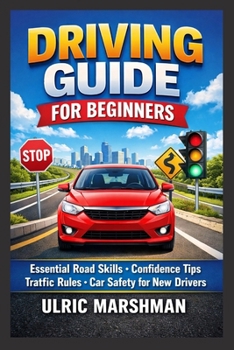 Paperback Driving Guide for Beginners: Essential Road Skills Confidence Tips Traffic Rules Car Safety for New Drivers Book