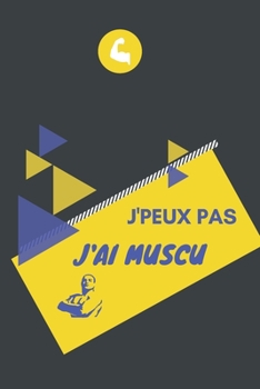 J'peux pas j'ai Muscu: Carnet de notes pour sportif / sportive  passionné(e) | 124 pages lignées | format 15,24 x 22,89 cm (French Edition)