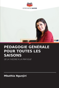 PÉDAGOGIE GÉNÉRALE POUR TOUTES LES SAISONS: DE LA THÉORIE À LA PRATIQUE
