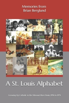 Paperback A St. Louis Alphabet: Growing Up Catholic in the Missouri River Basin, 1956 to 1974 Book