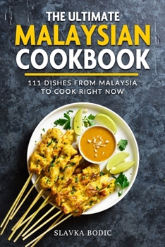 The Ultimate Malaysian Cookbook: 111 Dishes From Malaysia To Cook Right Now (World Cuisines)