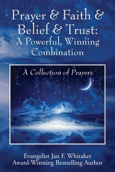 Paperback Prayer & Faith & Belief & Trust: A Powerful, Winning Combination: A Collection of Prayers Book