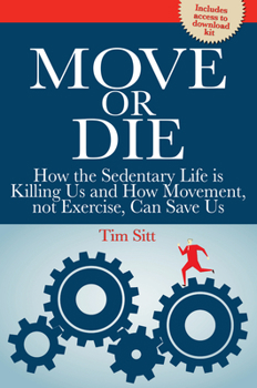Paperback Move or Die: How the Sedentary Life Is Killing Us and How Movement Not Exercise Can Save Us Book