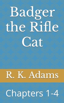 Paperback Badger the Rifle Cat: Chapters 1-4 Book