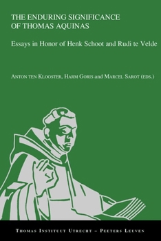 The Enduring Significance of Thomas Aquinas: Essays in Honor of Henk Schoor and Rudi Te Velde