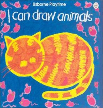 I Can Draw Animals (Usborne Playtime Series) - Book  of the Usborne Playtime
