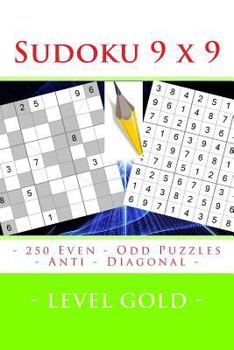 Paperback Sudoku 9 x 9 - 250 Even - Odd Puzzles - Anti - Diagonal - Level Gold: Connoisseurs of Sudoku [Large Print] Book