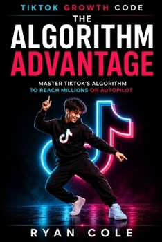 Paperback The Algorithm Advantage: Master TikTok's Algorithm to Reach Millions on Autopilot (TikTok Growth Code) Book