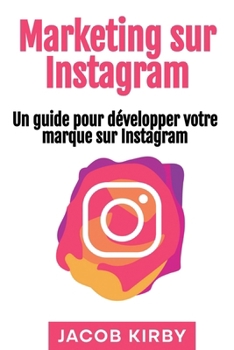Paperback Marketing sur Instagram: Un guide pour développer votre marque sur Instagram [French] Book