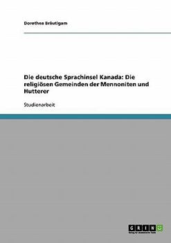 Paperback Die deutsche Sprachinsel Kanada: Die religiösen Gemeinden der Mennoniten und Hutterer [German] Book