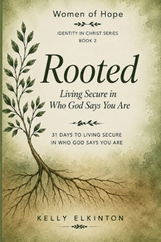 ROOTED: LIVING SECURE IN WHO GOD SAYS YOU ARE (Who God Says I Am)