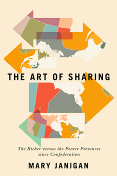Paperback The Art of Sharing: The Richer Versus the Poorer Provinces Since Confederation Volume 250 Book