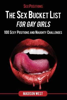 Sex Positions - The Sex Bucket List for Gay Girls: 100 Sexy Positions and Naughty Challenges