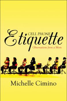 Paperback Cell Phone Etiquette: Observations from a Mom Book