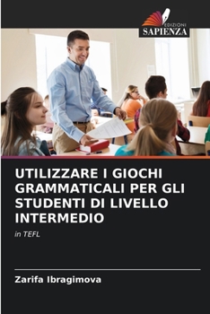 Paperback Utilizzare I Giochi Grammaticali Per Gli Studenti Di Livello Intermedio [Italian] Book