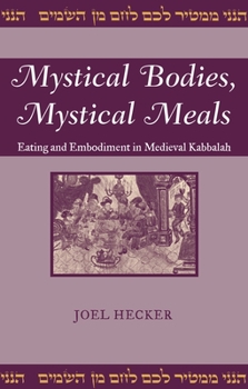 Hardcover Mystical Bodies, Mystical Meals: Eating and Embodiment in Medieval Kabbalah Book