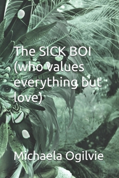 The SICK BOI (who values everything but LOVE)