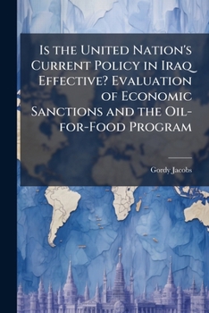 Paperback Is the United Nation's Current Policy in Iraq Effective? Evaluation of Economic Sanctions and the Oil-for-Food Program Book