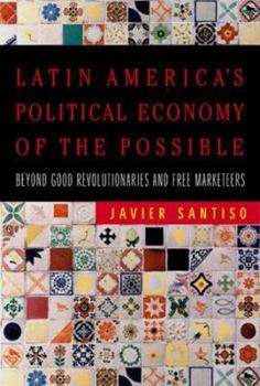 Hardcover Latin America's Political Economy of the Possible: Beyond Good Revolutionaries and Free-Marketeers Book