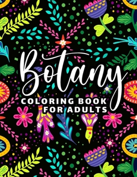 Paperback Botany Coloring Book for Adults: 65 Floral Coloring Pages for Stress Relief and Relaxation Book