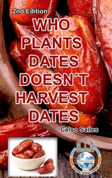 Hardcover WHO PLANTS DATES, DOESN'T HARVEST DATES - Celso Salles - 2nd Edition.: Africa Collection Book