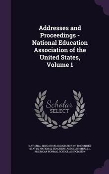 Addresses and Proceedings - National Education Association of the United States, Volume 1