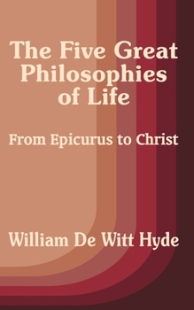 Paperback The Five Great Philosophies of Life: From Epicurus to Christ Book