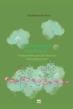La grammatica? Una favola!: Il paese delle parti del discorso Maria Montessori (Italian Edition)