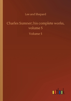 Paperback Charles Sumner; his complete works, volume 5: Volume 5 Book