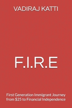 Paperback F.I.R.E: First Generation Immigrant Journey from $25 to Financial Independence Book