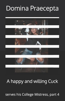 Paperback A happy and willing Cuck: serves his College Mistress, part 4 Book
