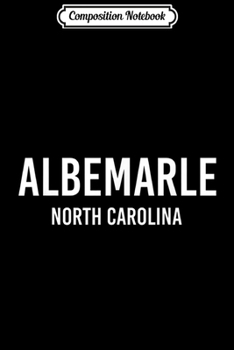 Composition Notebook: ALBEMARLE NORTH CAROLINA NC USA Patriotic Vintage Sports  Journal/Notebook Blank Lined Ruled 6x9 100 Pages