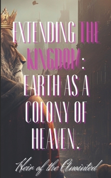 Paperback Extending the Kingdom: Earth as a Colony of Heaven. Book