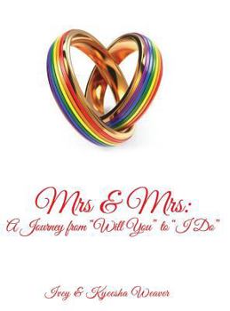 Hardcover Mrs & Mrs: A Journey from "Will You" to "I Do" Book